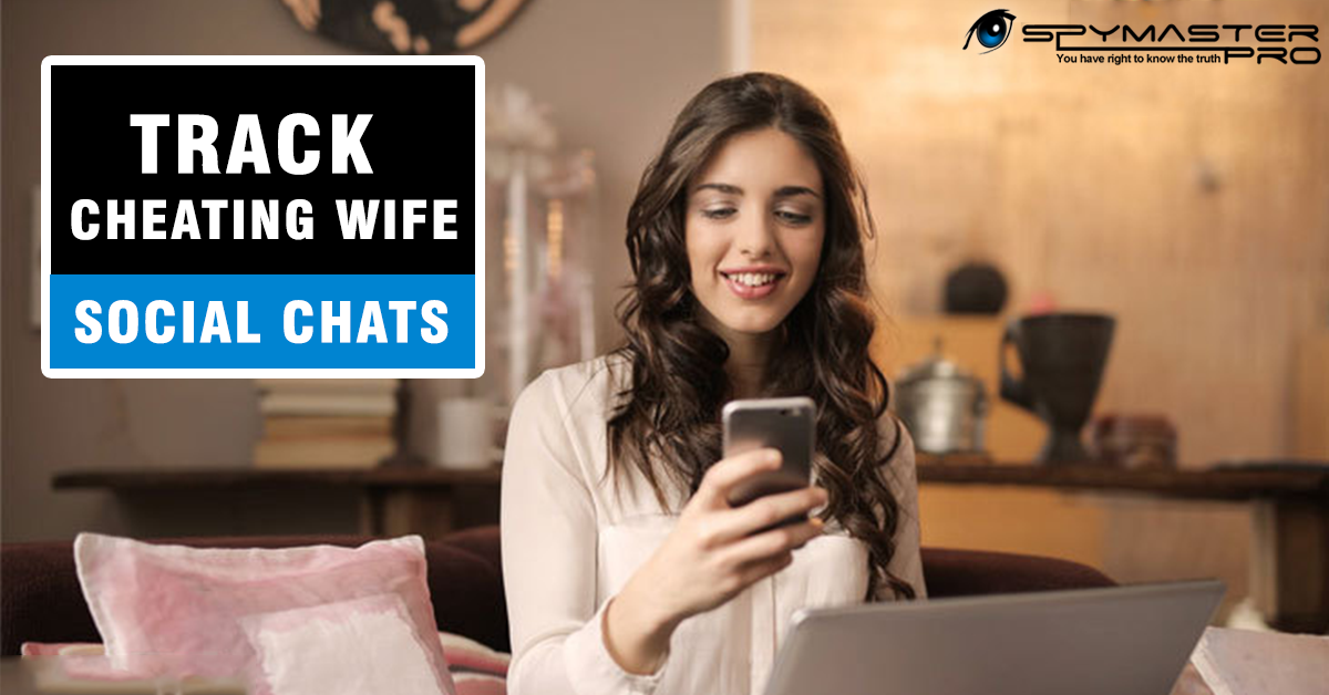 Track your cheating wife’s social chats 